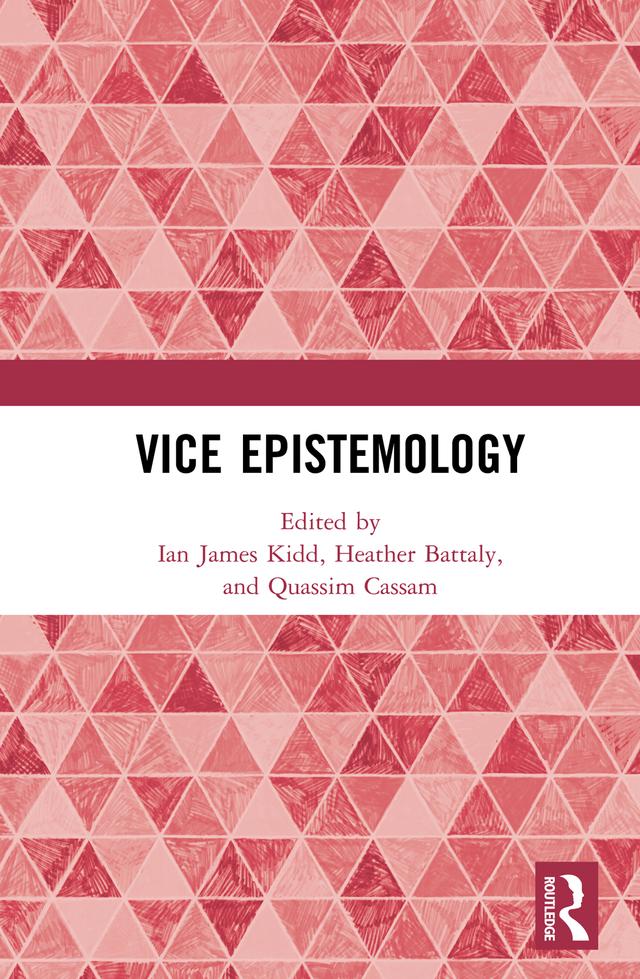 Vice Epistemology by Heather Battaly, Ian James Kidd, Quassim Cassam