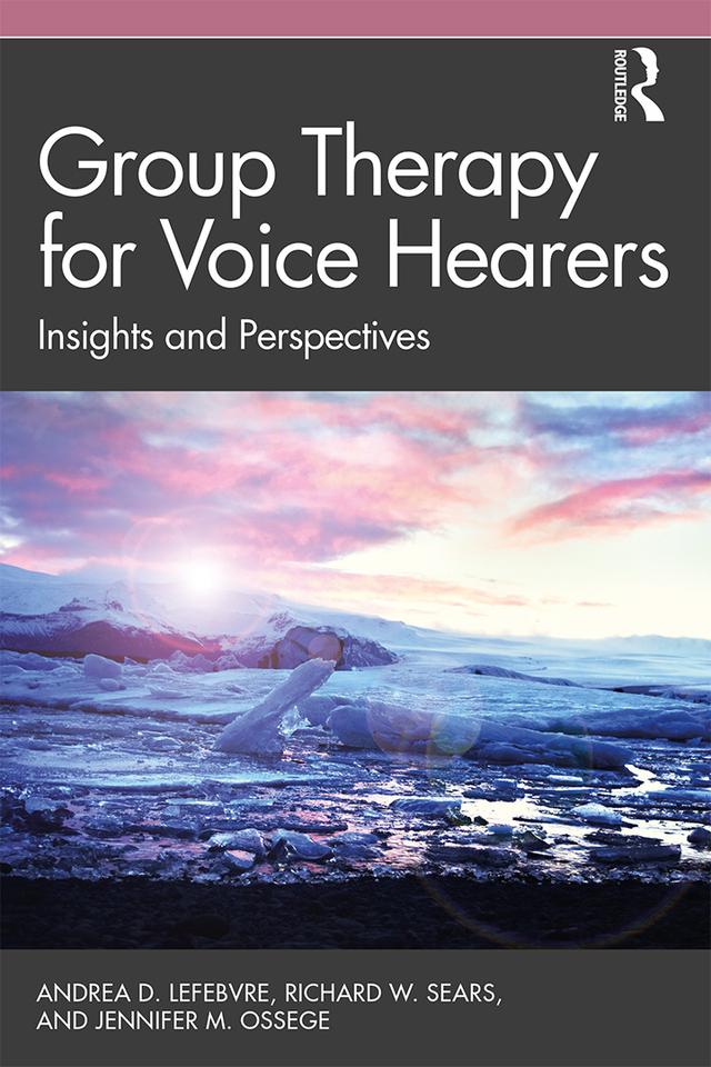 Group Therapy for Voice Hearers by Andrea Lefebvre, Jennifer M. Ossege, Richard W. Sears