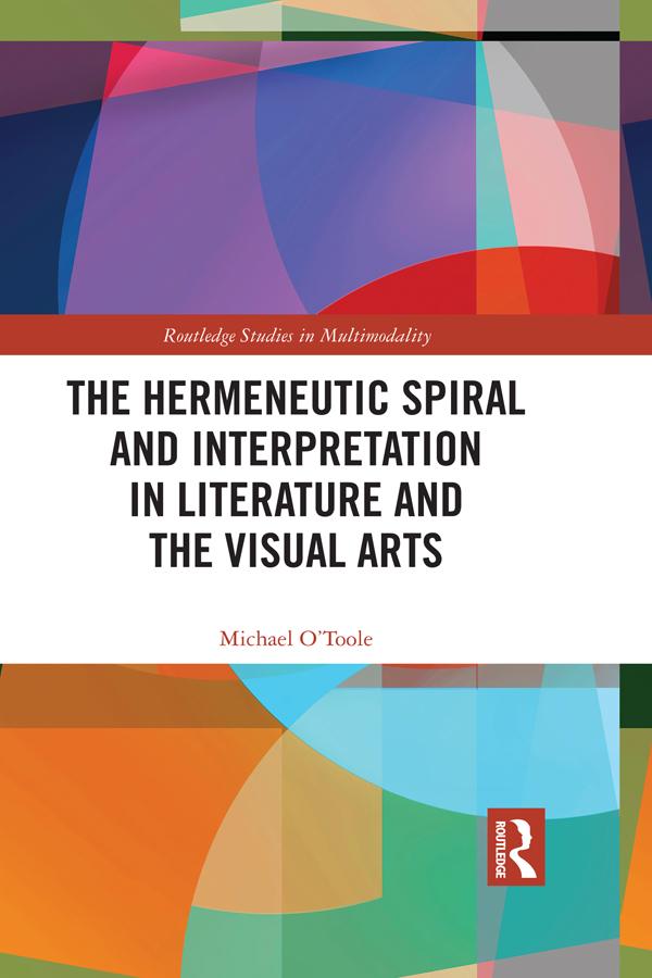 The Hermeneutic Spiral and Interpretation in Literature and the Visual Arts by Michael O'Toole