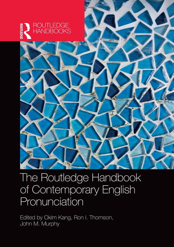 The Routledge Handbook of Contemporary English Pronunciation by John M Murphy, Okim Kang, Ron I. Thomson