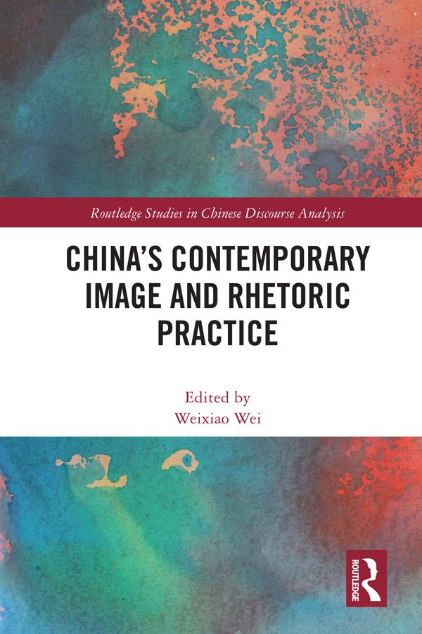 China's Contemporary Image and Rhetoric Practice by Weixiao Wei