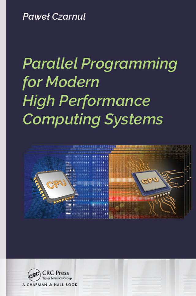 Parallel Programming for Modern High Performance Computing Systems by Pawel Czarnul