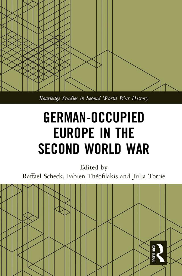 German-occupied Europe in the Second World War by Fabien Théofilakis, Julia Torrie, Raffael Scheck