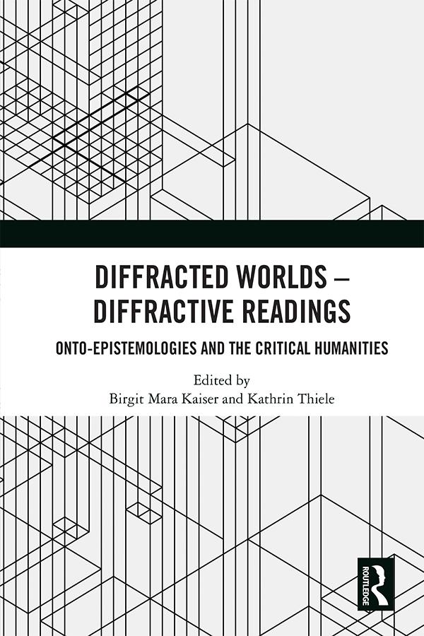Diffracted Worlds - Diffractive Readings by Birgit M. Kaiser, Kathrin Thiele
