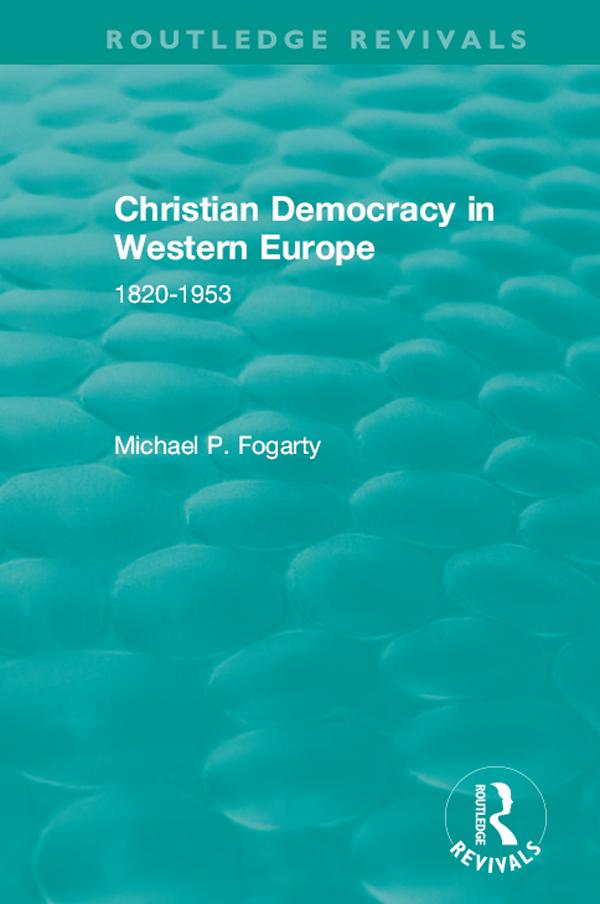 Routledge Revivals: Christian Democracy in Western Europe (1957) by Michael P. Fogarty