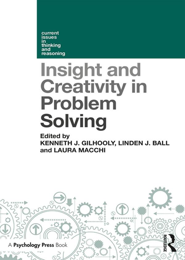 Insight and Creativity in Problem Solving by Kenneth J. Gilhooly, Laura Macchi, Linden J. Ball
