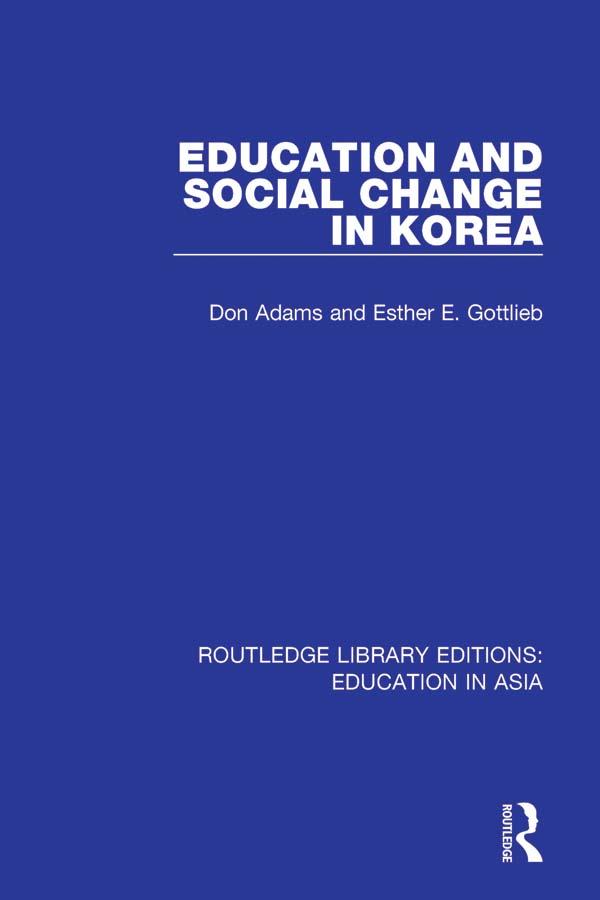 Education and Social Change in Korea by Don Adams, Esther E. Gottlieb