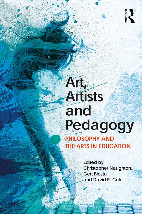 Art, Artists and Pedagogy by Christopher Naughton, David Cole, Gert Biesta