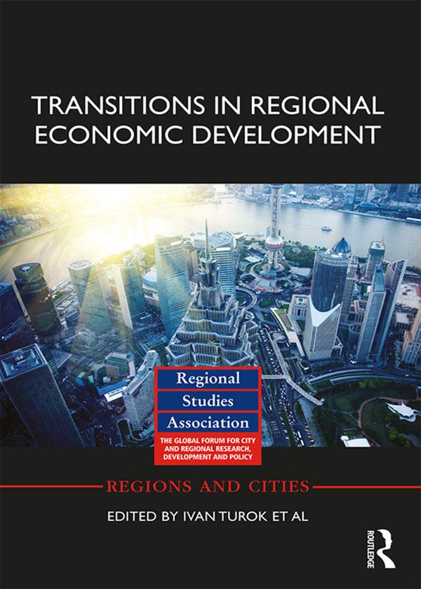 Transitions in Regional Economic Development by Arnoud Lagendijk, David Bailey, Dieter Kogler, Ernest Miguelez, Fiona Wishlade, Ivan Turok, Jennifer Clark, John Harrison, Jun Du, Michael Fritsch, Stefano Usai, Tomasz Mickiewicz, Tom Kemeny, Ugo Fratesi