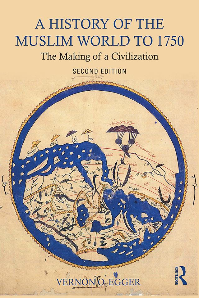 A History of the Muslim World to 1750 by Vernon O. Egger