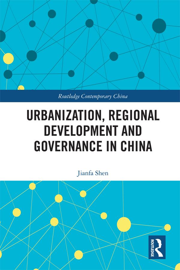 Urbanization, Regional Development and Governance in China by Jianfa Shen