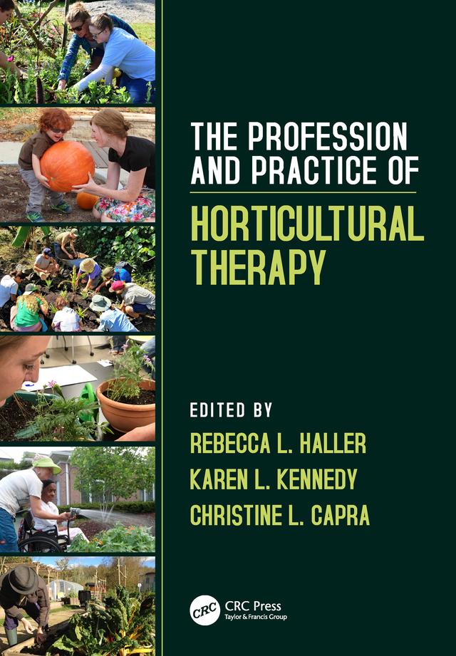 The Profession and Practice of Horticultural Therapy by Christine L. Capra, Karen L. Kennedy, Rebecca L. Haller