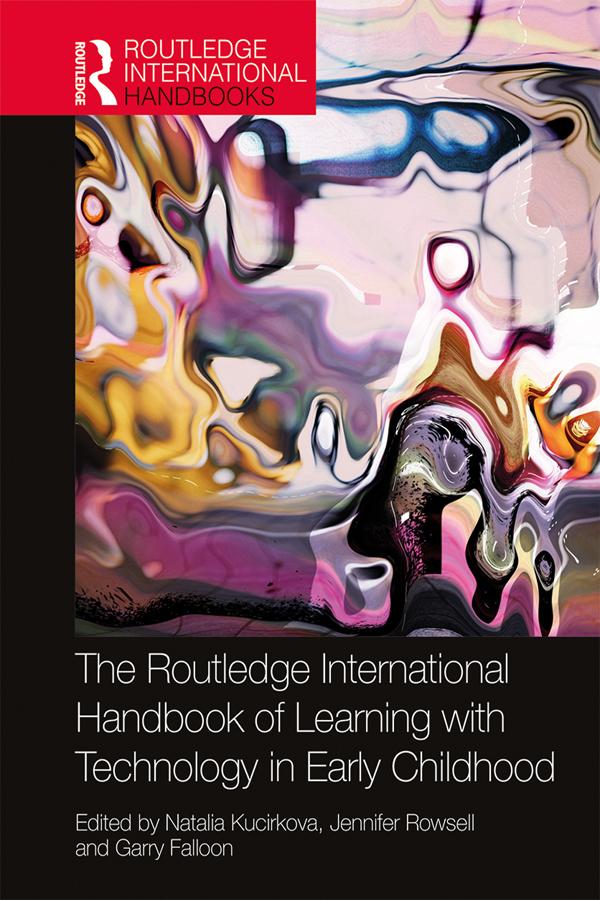 The Routledge International Handbook of Learning with Technology in Early Childhood by Garry Falloon, Jennifer Rowsell, Natalia Kucirkova