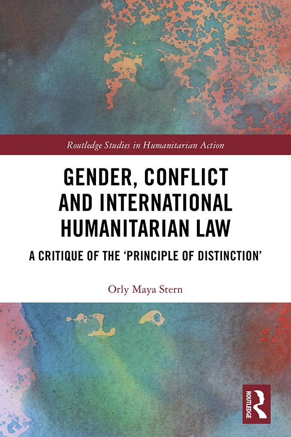 Gender, Conflict and International Humanitarian Law by Orly Maya Stern
