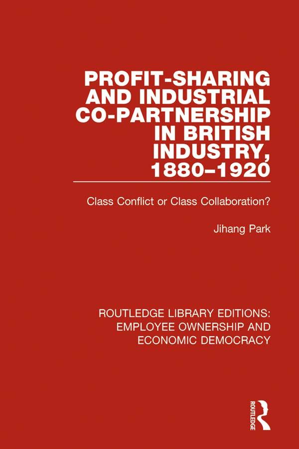 Profit-sharing and Industrial Co-partnership in British Industry, 1880-1920 by Jihang Park