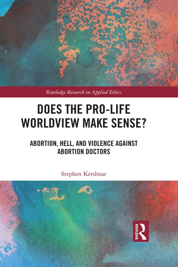 Does the Pro-Life Worldview Make Sense? by Stephen Kershnar