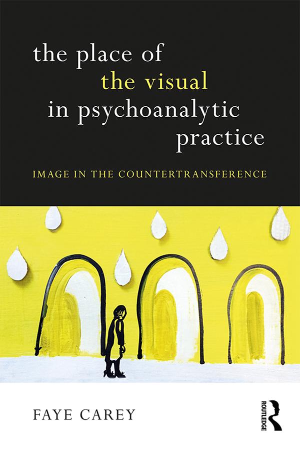 The Place of the Visual in Psychoanalytic Practice by Faye Carey
