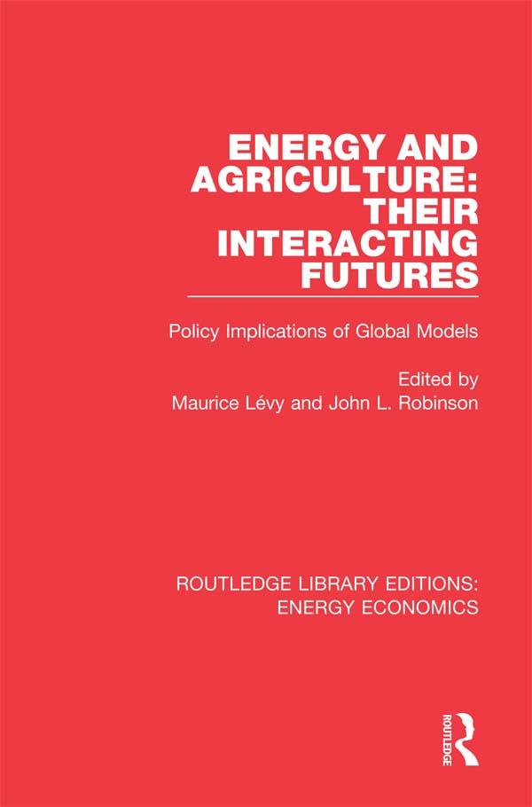 Energy and Agriculture: Their Interacting Futures by John L. Robinson, Maurice Lévy