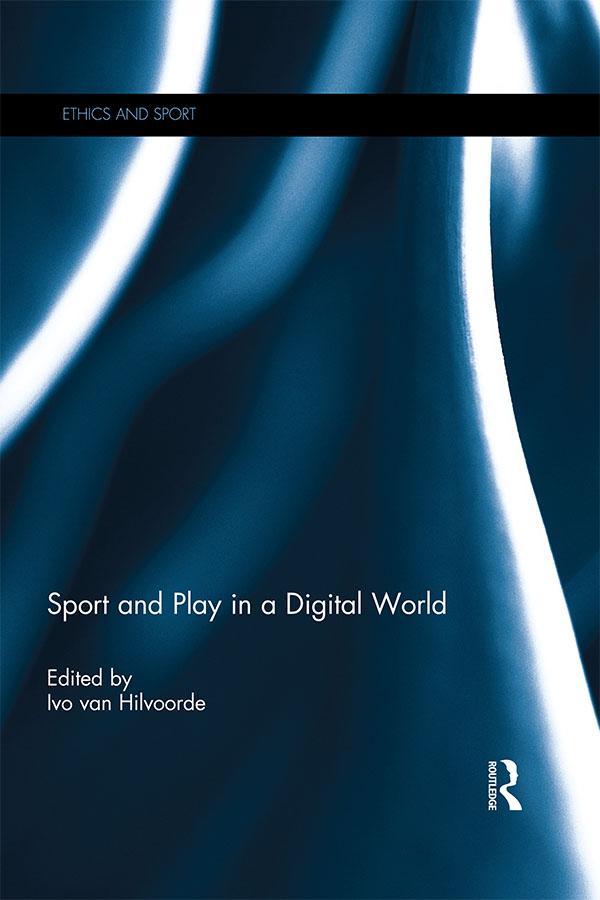 Sport and Play in a Digital World by Ivo van Hilvoorde