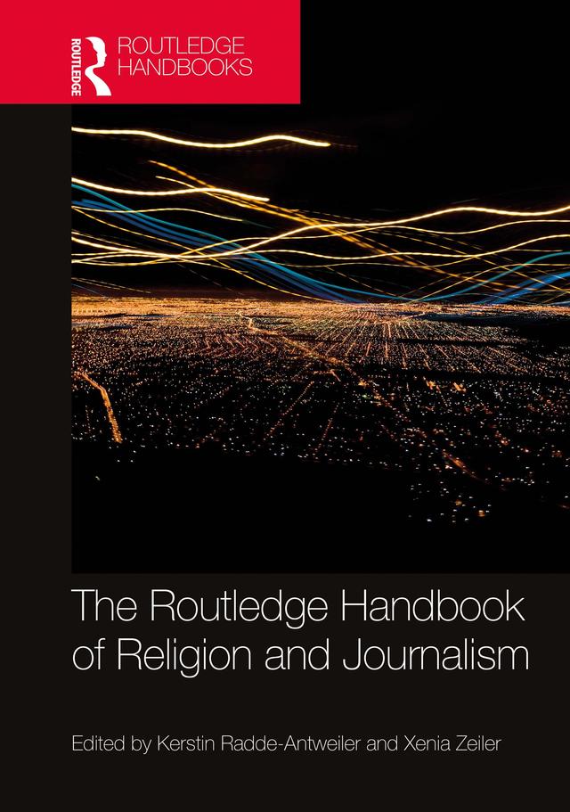 The Routledge Handbook of Religion and Journalism by Kerstin Radde-Antweiler, Xenia Zeiler
