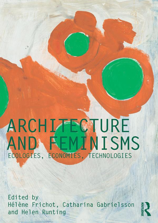 Architecture and Feminisms by Catharina Gabrielsson, Hélène Frichot, Helen Runting