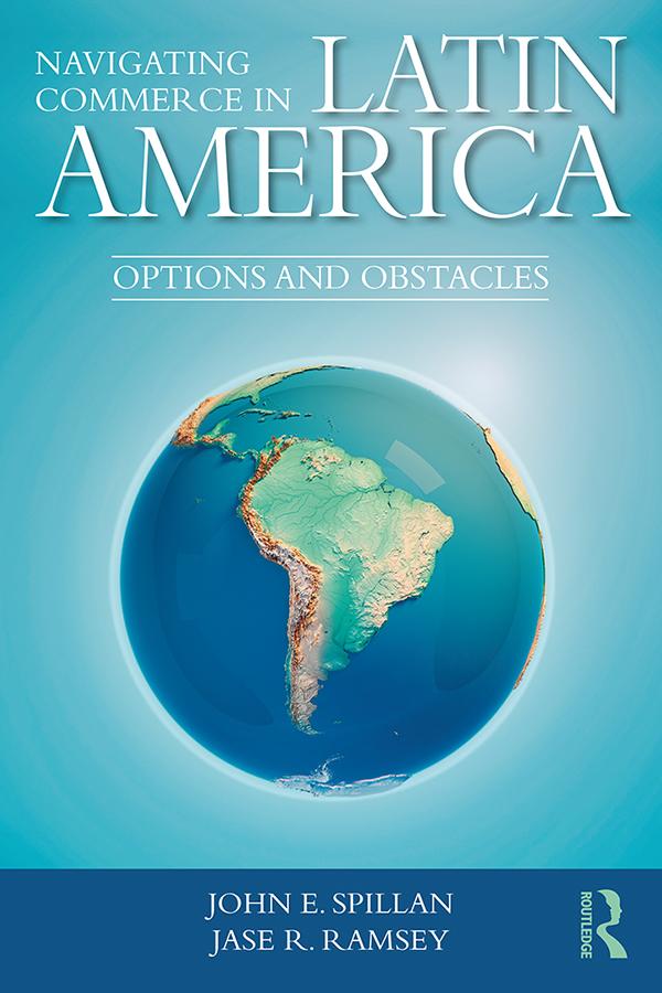 Navigating Commerce in Latin America by Jase R. Ramsey, John E. Spillan