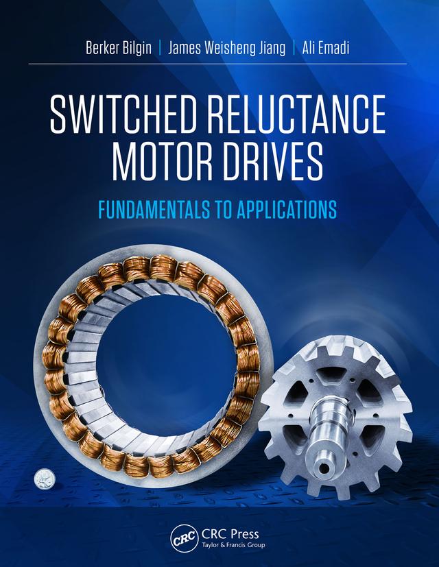 Switched Reluctance Motor Drives by Ali Emadi, Berker Bilgin, James Weisheng Jiang