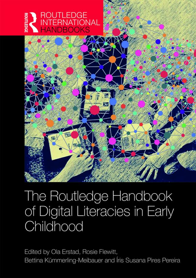 The Routledge Handbook of Digital Literacies in Early Childhood by Bettina Kümmerling-Meibauer, Íris Susana Pereira, Ola Erstad, Rosie Flewitt