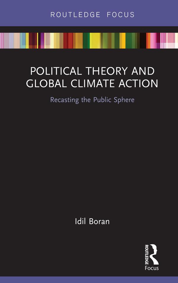 Political Theory and Global Climate Action by Idil Boran
