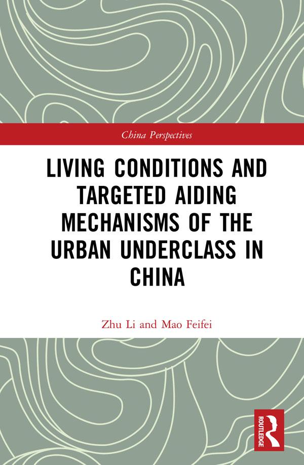 Living Conditions and Targeted Aiding Mechanisms of the Urban Underclass in China by Mao Feifei, Zhu Li