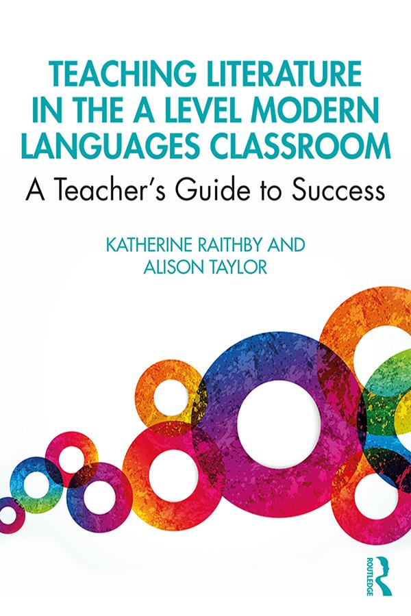 Teaching Literature in the A Level Modern Languages Classroom by Alison Taylor, Katherine Raithby