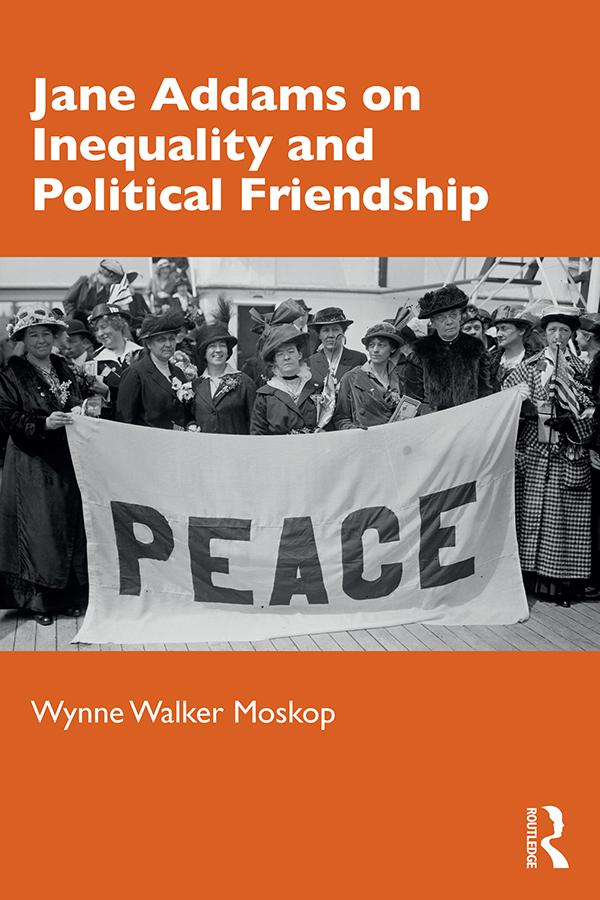 Jane Addams on Inequality and Political Friendship by Wynne Walker Moskop