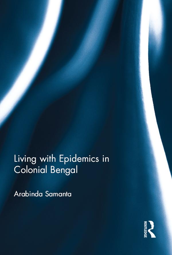 Living with Epidemics in Colonial Bengal by Arabinda Samanta