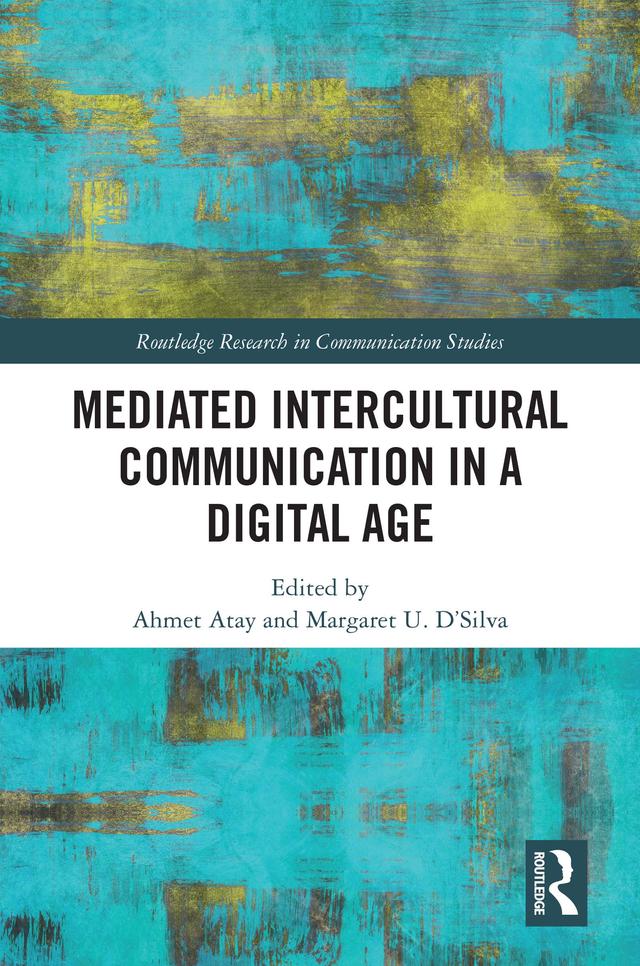 Mediated Intercultural Communication in a Digital Age by Ahmet Atay, Margaret U. D'Silva