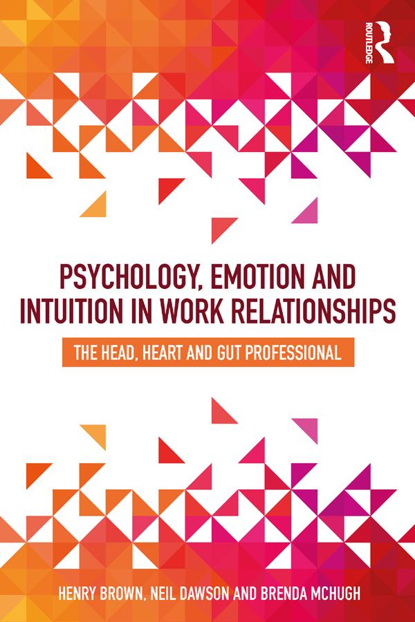 Psychology, Emotion and Intuition in Work Relationships by Brenda McHugh, Henry Brown, Neil Dawson