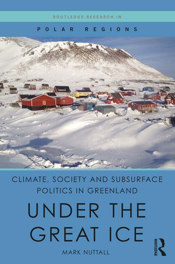 Climate, Society and Subsurface Politics in Greenland by Mark Nuttall