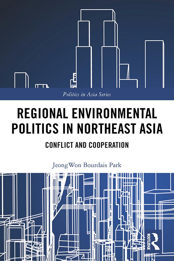 Regional Environmental Politics in Northeast Asia by Jeongwon Bourdais Park