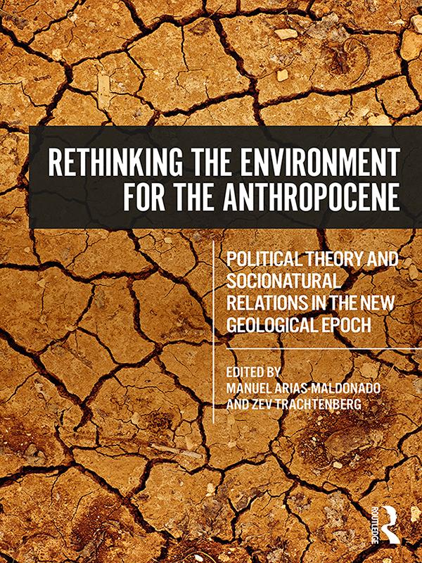 Rethinking the Environment for the Anthropocene by Manuel Arias-Maldonado, Zev Trachtenberg