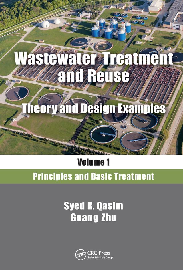 Wastewater Treatment and Reuse, Theory and Design Examples, Volume 1 by Guang Zhu, Syed R. Qasim