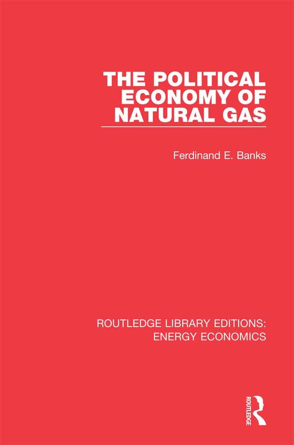 The Political Economy of Natural Gas by Ferdinand E. Banks