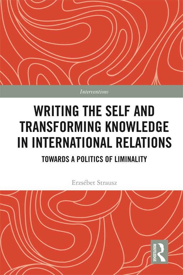 Writing the Self and Transforming Knowledge in International Relations by Erzsebet Strausz