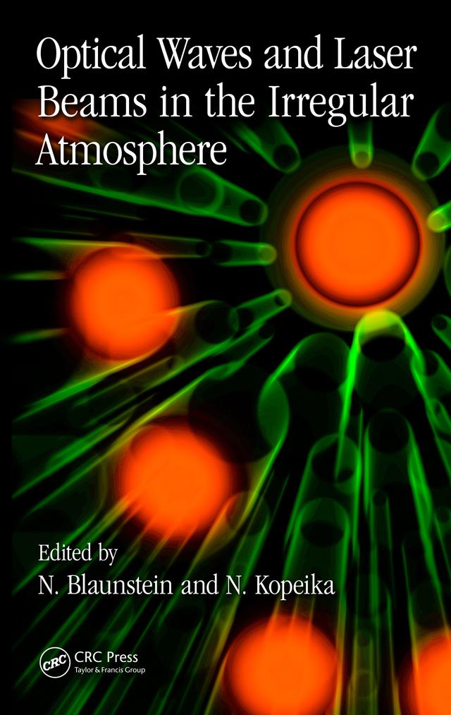 Optical Waves and Laser Beams in the Irregular Atmosphere by Natan Kopeika, Nathan Blaunstein