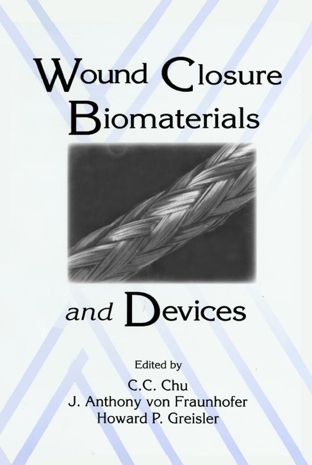 Wound Closure Biomaterials and Devices by Chih-Chang Chu, Howard P. Greisler, J. Anthony von Fraunhofer