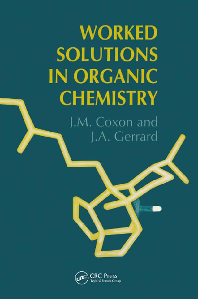 Worked Solutions in Organic Chemistry by J.A. Gerrard, James M. Coxon