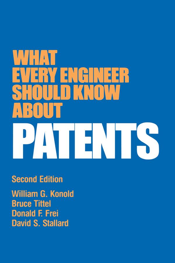 What Every Engineer Should Know about Patents by William G. Konold