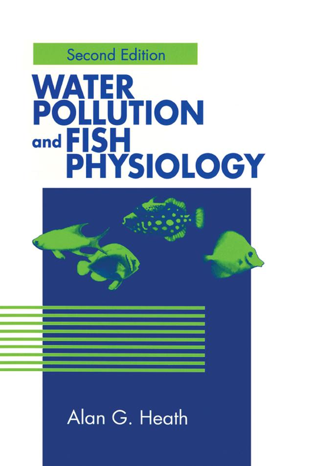 Water Pollution and Fish Physiology by Alan G. Heath