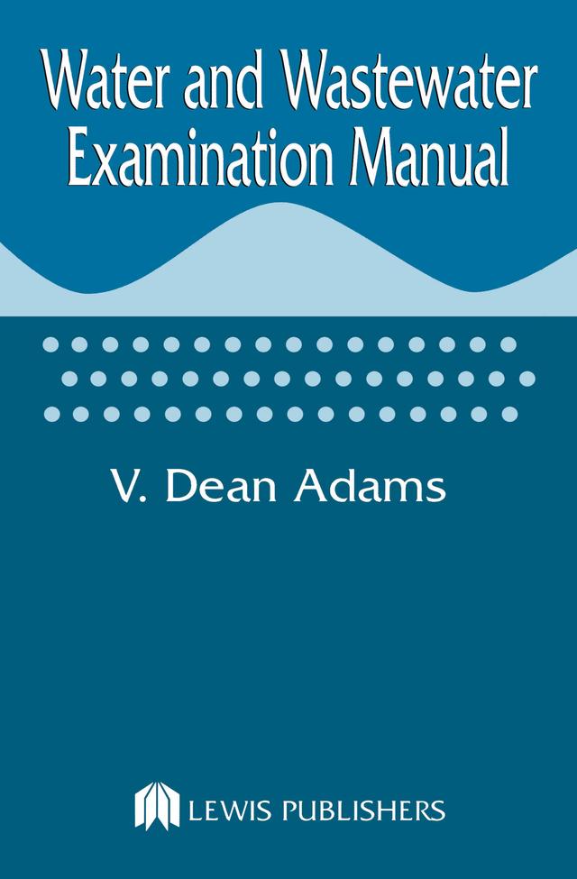 Water and Wastewater Examination Manual by V.Dean Adams