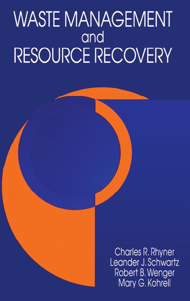 Waste Management and Resource Recovery by Charles R. Rhyner, Leander J. Schwartz, Mary G. Kohrell, Robert B. Wenger