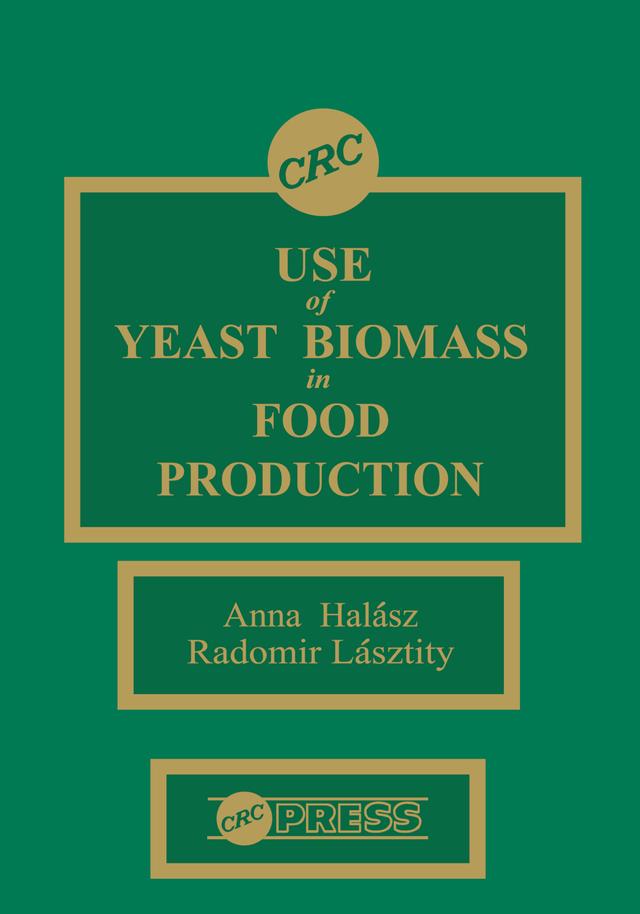 Use of Yeast Biomass in Food Production by Anna Halasz, Radomir Lasztity