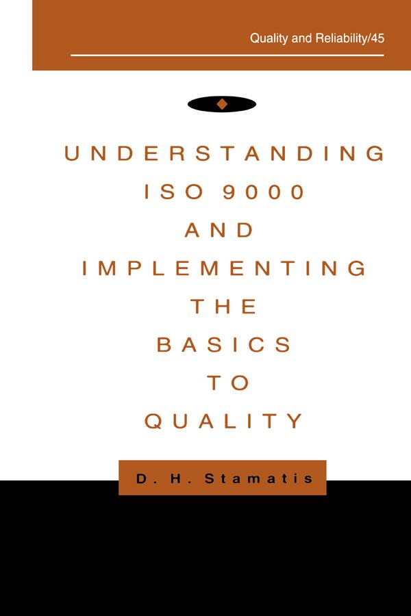 Understanding ISO 9000 and Implementing the Basics to Quality by D.H. Stamatis